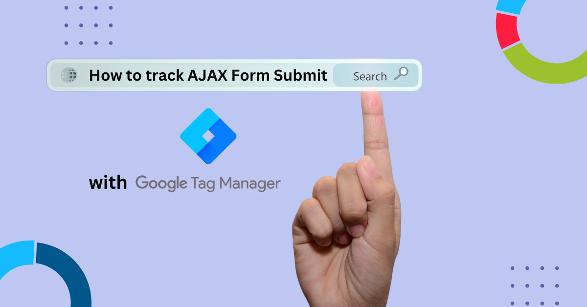 Tracking AJAX Form Submissions with Google Tag Manager